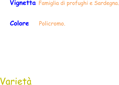 Colore    Policromo.  Varietà Vignetta Famiglia di profughi e Sardegna.