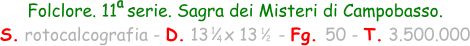 1 4 Folclore. 11  serie. Sagra dei Misteri di Campobasso. S. rotocalcografia - D. 13   x 13    - Fg. 50 - T. 3.500.000 1 2 a
