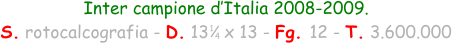 Inter campione d’Italia 2008-2009.  S. rotocalcografia - D. 13   x 13 - Fg. 12 - T. 3.600.000 1 4