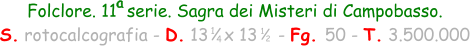1 4 Folclore. 11  serie. Sagra dei Misteri di Campobasso. S. rotocalcografia - D. 13   x 13    - Fg. 50 - T. 3.500.000 1 2 a
