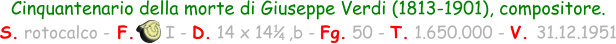 Cinquantenario della morte di Giuseppe Verdi (1813-1901), compositore.  S. rotocalco - F.      I - D. 14 x 14   ,b - Fg. 50 - T. 1.650.000 - V. 31.12.1951 1 4