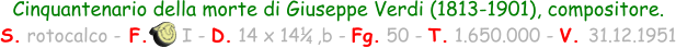 Cinquantenario della morte di Giuseppe Verdi (1813-1901), compositore.  S. rotocalco - F.      I - D. 14 x 14   ,b - Fg. 50 - T. 1.650.000 - V. 31.12.1951 1 4