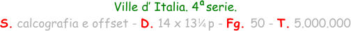 Ville d’ Italia. 4  serie. S. calcografia e offset - D. 14 x 13   p - Fg. 50 - T. 5.000.000 a 1 4