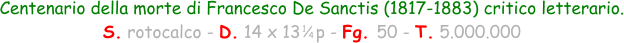 Centenario della morte di Francesco De Sanctis (1817-1883) critico letterario. S. rotocalco - D. 14 x 13   p - Fg. 50 - T. 5.000.000 1 4