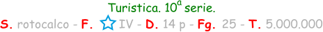 Turistica. 10  serie. S. rotocalco - F.       IV - D. 14 p - Fg. 25 - T. 5.000.000 a