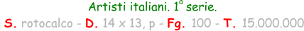 Artisti italiani. 1  serie.  S. rotocalco - D. 14 x 13, p - Fg. 100 - T. 15.000.000 a