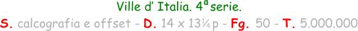 Ville d’ Italia. 4  serie. S. calcografia e offset - D. 14 x 13   p - Fg. 50 - T. 5.000.000 a 1 4