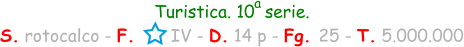 Turistica. 10  serie. S. rotocalco - F.       IV - D. 14 p - Fg. 25 - T. 5.000.000 a