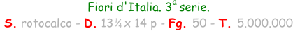 Fiori d'Italia. 3  serie.  S. rotocalco - D. 13   x 14 p - Fg. 50 - T. 5.000.000 1 4 a