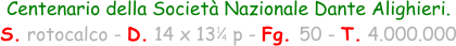 1 4 Centenario della Società Nazionale Dante Alighieri.  S. rotocalco - D. 14 x 13   p - Fg. 50 - T. 4.000.000