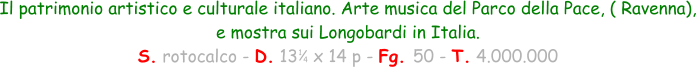1 4 Il patrimonio artistico e culturale italiano. Arte musica del Parco della Pace, ( Ravenna), e mostra sui Longobardi in Italia. S. rotocalco - D. 13   x 14 p - Fg. 50 - T. 4.000.000