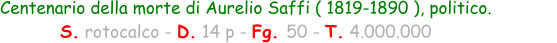 Centenario della morte di Aurelio Saffi ( 1819-1890 ), politico. S. rotocalco - D. 14 p - Fg. 50 - T. 4.000.000