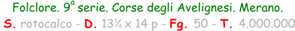 Folclore. 9  serie. Corse degli Avelignesi. Merano.   S. rotocalco - D. 13   x 14 p - Fg. 50 - T. 4.000.000 1 4 a