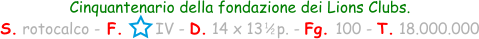 Cinquantenario della fondazione dei Lions Clubs. S. rotocalco - F.       IV - D. 14 x 13   p. - Fg. 100 - T. 18.000.000 1 / 2