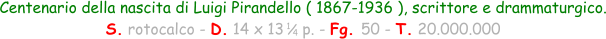 Centenario della nascita di Luigi Pirandello ( 1867-1936 ), scrittore e drammaturgico. S. rotocalco - D. 14 x 13    p. - Fg. 50 - T. 20.000.000 1 / 4