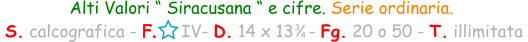 Alti Valori “ Siracusana “ e cifre. Serie ordinaria.     S. calcografica - F.     IV- D. 14 x 13   - Fg. 20 o 50 - T. illimitata  3 4