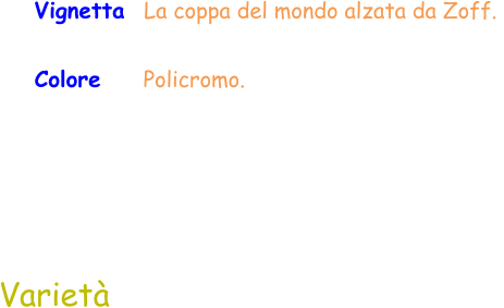 Varietà Vignetta  La coppa del mondo alzata da Zoff.  Colore     Policromo.
