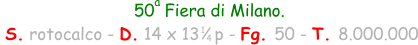 50  Fiera di Milano.  S. rotocalco - D. 14 x 13   p - Fg. 50 - T. 8.000.000 1 4 a