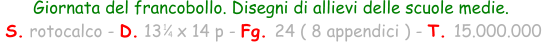 Giornata del francobollo. Disegni di allievi delle scuole medie.  S. rotocalco - D. 13   x 14 p - Fg. 24 ( 8 appendici ) - T. 15.000.000 1 4