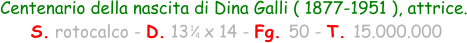 Centenario della nascita di Dina Galli ( 1877-1951 ), attrice.  S. rotocalco - D. 13   x 14 - Fg. 50 - T. 15.000.000 1 4