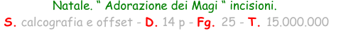 Natale. “ Adorazione dei Magi “ incisioni.  S. calcografia e offset - D. 14 p - Fg. 25 - T. 15.000.000