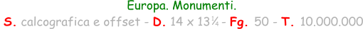 Europa. Monumenti.  S. calcografica e offset - D. 14 x 13   - Fg. 50 - T. 10.000.000 1 4