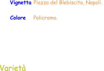 Varietà  Vignetta Piazza del Blebiscito, Napoli.  Colore   Policromo.