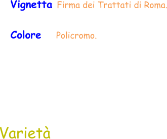 Varietà Vignetta Firma dei Trattati di Roma. Colore     Policromo.
