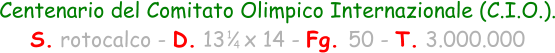 1 4 Centenario del Comitato Olimpico Internazionale (C.I.O.). S. rotocalco - D. 13   x 14 - Fg. 50 - T. 3.000.000