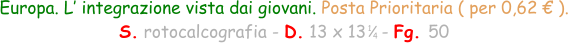 Europa. L’ integrazione vista dai giovani. Posta Prioritaria ( per 0,62 € ).   S. rotocalcografia - D. 13 x 13   - Fg. 50  1 4