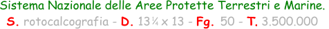 Sistema Nazionale delle Aree Protette Terrestri e Marine.  S. rotocalcografia - D. 13   x 13 - Fg. 50 - T. 3.500.000  1 4
