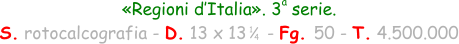 «Regioni d’Italia». 3  serie. S. rotocalcografia - D. 13 x 13    - Fg. 50 - T. 4.500.000 1 4 a