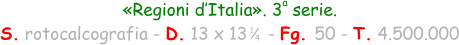 «Regioni d’Italia». 3  serie. S. rotocalcografia - D. 13 x 13    - Fg. 50 - T. 4.500.000 1 4 a