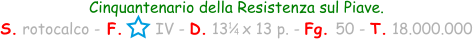 Cinquantenario della Resistenza sul Piave. S. rotocalco - F.       IV - D. 13   x 13 p. - Fg. 50 - T. 18.000.000 1 / 4