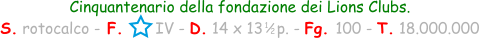 Cinquantenario della fondazione dei Lions Clubs. S. rotocalco - F.       IV - D. 14 x 13   p. - Fg. 100 - T. 18.000.000 1 / 2