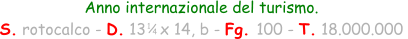 1 / 4 Anno internazionale del turismo. S. rotocalco - D. 13   x 14, b - Fg. 100 - T. 18.000.000