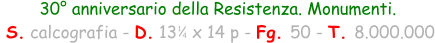 30° anniversario della Resistenza. Monumenti.  S. calcografia - D. 13   x 14 p - Fg. 50 - T. 8.000.000 1 4