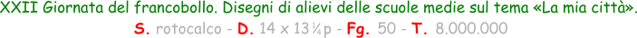 XXII Giornata del francobollo. Disegni di alievi delle scuole medie sul tema «La mia città».  S. rotocalco - D. 14 x 13   p - Fg. 50 - T. 8.000.000 1 4
